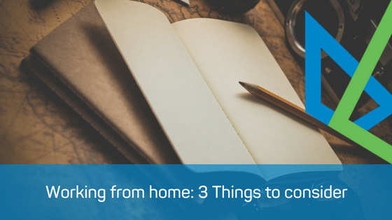 Working from home: 3 Things to consider